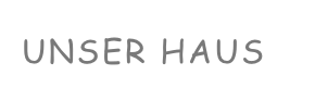 UNSER HAUS